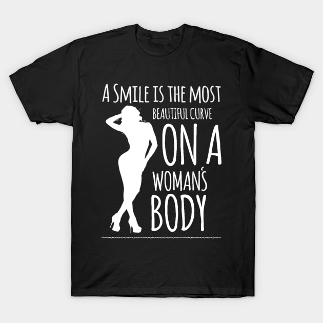 Smile is the Most Beautiful Curve on a Woman's Body T-Shirt by jeric020290